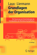 Grundlagen Der Organisation: Die Steuerung Von Entscheidungen ALS Grundproblem Der Betriebswirtschaftslehre