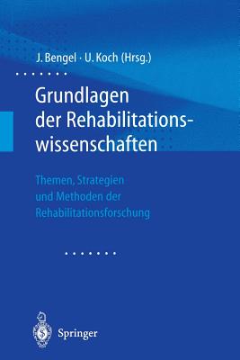 Grundlagen Der Rehabilitationswissenschaften: Themen, Strategien Und Methoden Der Rehabilitationsforschung - Bengel, J?rgen (Editor), and Koch, Uwe (Editor)