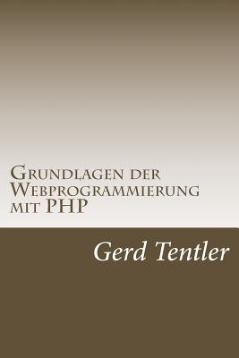 Grundlagen Der Webprogrammierung Mit PHP - Tentler, Gerd