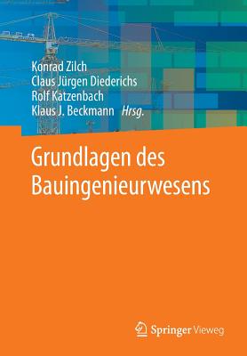 Grundlagen Des Bauingenieurwesens - Zilch, Konrad (Editor), and Diederichs, Claus J?rgen (Editor), and Katzenbach, Rolf (Editor)