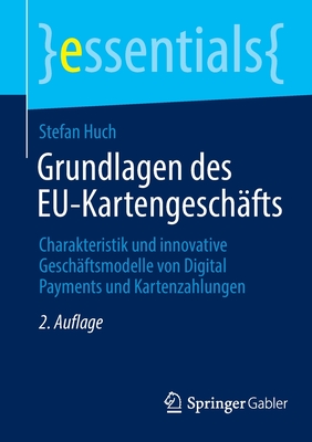 Grundlagen Des Eu-Kartengeschfts: Charakteristik Und Innovative Geschftsmodelle Von Digital Payments Und Kartenzahlungen - Huch, Stefan