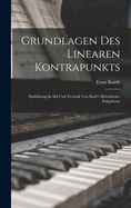 Grundlagen Des Linearen Kontrapunkts: Einf?hrung in Stil Und Technik Von Bach's Melodischer Polyphonie