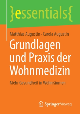 Grundlagen Und Praxis Der Wohnmedizin: Mehr Gesundheit in Wohnr?umen - Augustin, Matthias, and Augustin, Carola