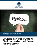 Grundlagen von Python: Ein kompakter Leitfaden f?r Praktiker