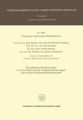 Grundlagenuntersuchungen zur Verhinderung der Anbackerscheinungen beim Drehrohrofenreduktionsproze? - Gudenau, Heinrich-Wilhelm, and Dahl, Winfried, and Daldrup, Heinz Gro?e