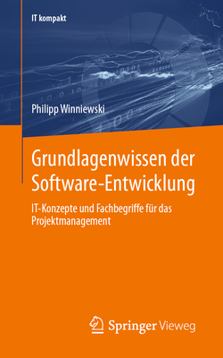 Grundlagenwissen der Software-Entwicklung: IT-Konzepte und Fachbegriffe f?r das Projektmanagement - Winniewski, Philipp