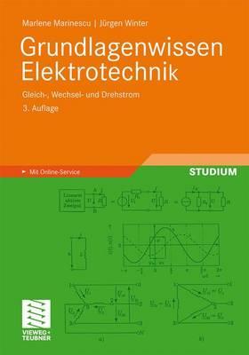 Grundlagenwissen Elektrotechnik: Gleich-, Wechsel- Und Drehstrom - Marinescu, Marlene, and Winter, J?rgen