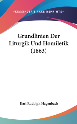 Grundlinien Der Liturgik Und Homiletik (1863) - Hagenbach, Karl Rudolph