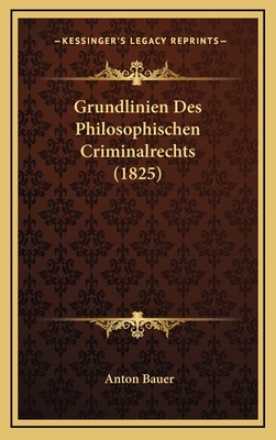 Grundlinien Des Philosophischen Criminalrechts (1825) - Bauer, Anton