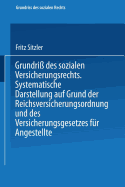 Grundri? Des Sozialen Versicherungsrechts: Systematische Darstellung Auf Grund Der Reichsversicherungsordnung Und Des Versicherungsgesetzes F?r Angestellte