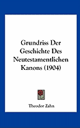 Grundriss Der Geschichte Des Neutestamentlichen Kanons (1904)