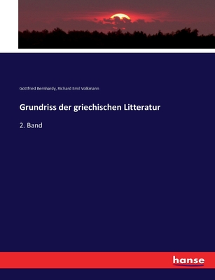 Grundriss der griechischen Litteratur: 2. Band - Volkmann, Richard Emil, and Bernhardy, Gottfried