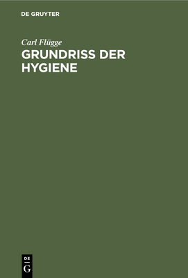 Grundriss Der Hygiene: Fr Studierende Und Praktische rzte, Medizinal- Und Verwaltungsbeamte - Flgge, Carl