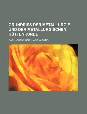 Grundriss Der Metallurgie Und Der Metallurgischen Huttenkunde - Karsten, Carl Johann Bernhard