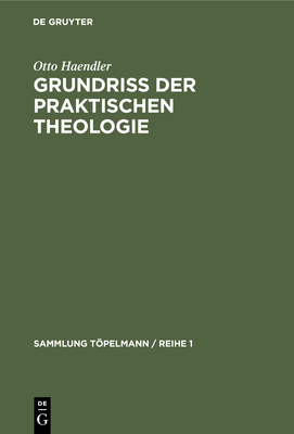 Grundriss Der Praktischen Theologie - Haendler, Otto