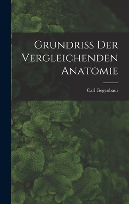 Grundriss Der Vergleichenden Anatomie - Gegenbaur, Carl