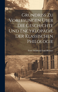 Grundriss Zu Vorlesungen ber Die Geschichte Und Encyklopdie Der Klassischen Philologie