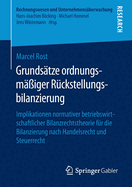 Grundstze ordnungsmiger Rckstellungsbilanzierung: Implikationen normativer betriebswirtschaftlicher Bilanzrechtstheorie fr die Bilanzierung nach Handelsrecht und Steuerrecht