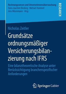 Grundstze Ordnungsmiger Versicherungsbilanzierung Nach Ifrs: Eine Bilanztheoretische Analyse Unter Bercksichtigung Branchenspezifischer Anforderungen - Zeitler, Nicholas