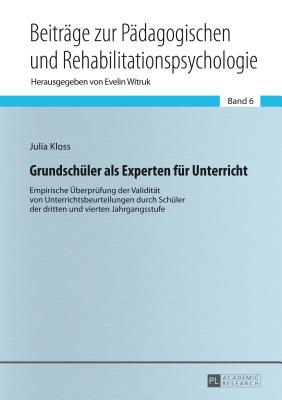 Grundschueler als Experten fuer Unterricht: Empirische Ueberpruefung der Validitaet von Unterrichtsbeurteilungen durch Schueler der dritten und vierten Jahrgangsstufe - Witruk, Evelin, and Kloss, Julia