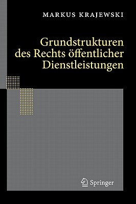 Grundstrukturen Des Rechts ffentlicher Dienstleistungen - Krajewski, Markus