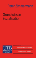 Grundwissen Sozialisation: Einfuhrung Zur Sozialisation Im Kindes- Und Jugendalter