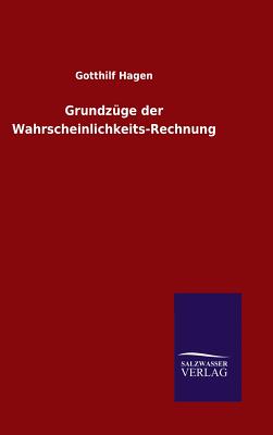 Grundzge der Wahrscheinlichkeits-Rechnung - Hagen, Gotthilf