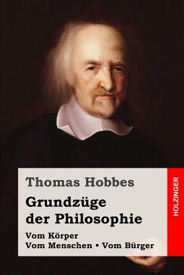 Grundz?ge der Philosophie: Vom Krper / Vom Menschen / Vom B?rger - Frischeisen-Kohler, Max (Translated by), and Hobbes, Thomas