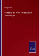 Grundz?ge Der Politik Nebst Einzelnen Ausf?hrungen