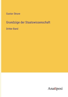 Grundz?ge der Staatswissenschaft: Dritter Band - Struve, Gustav