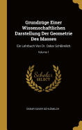 Grundz?ge Einer Wissenschaftlichen Darstellung Der Geometrie Des Masses: Ein Lehrbuch Von Dr. Oskar Schlmilch; Volume 1