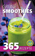 Grune Smoothies: 365 Rezepte - Gesund, Schnell, Lecker