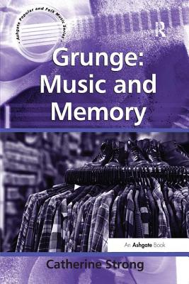 Grunge: Music and Memory - Strong, Catherine