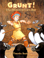 Grunt! the Primative Cave Boy - Bush, Timothy