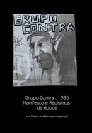 Grupo Contra . 1985 Manifesto e Registros de ?poca: Manifesto and Historical records