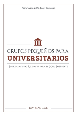 Grupos Pequenos Para Universitarios: Entrenamiento Relevante para el Lider Emerg - Lewis, Brad