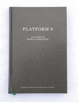 Gsd Platform 8: An Index of Design & Research - Hong, Zaneta (Editor)