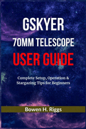 Gskyer 70mm Telescope User Guide: Complete Setup, Operation & Stargazing Tips for Beginners