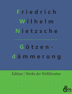 Gtzendmmerung: Wie man mit dem Hammer philosophiert