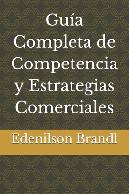 Gua Completa de Competencia y Estrategias Comerciales - Brandl, Edenilson