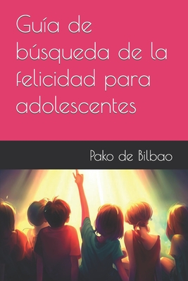 Gua de bsqueda de la felicidad para adolescentes - de Bilbao, Pako