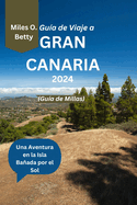 Gua de Viaje a Gran Canaria 2024 (Gua de Millas): Una Aventura en la Isla Baada por el Sol