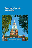 Gua de viaje de Filadelfia 2025: Sumrgete en la historia con lugares emblemticos, arte y comida en la ciudad del amor fraternal