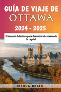 Gua de viaje de Ottawa 2024 - 2025: El manual definitivo para descubrir el corazn de la capital