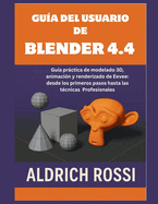 Gua del usuario de Blender 4.4: Gua prctica para modelado 3D, animacin y renderizado de Eevee: desde los primeros pasos hasta tcnicas profesionales