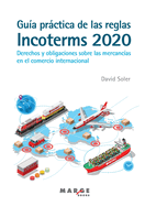 Gua prctica de las reglas Incoterms 2020. Derechos y obligaciones sobre las mercancas en el comercio internacional