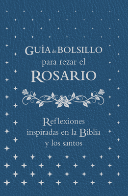 Gu?a de Bolsillo Para Rezar El Rosario: Reflexiones Inspiradas En La Biblia Y Los Santos - Fradd, Matt