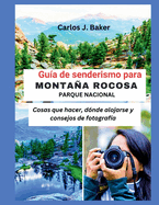 Gu?a de senderismo al Parque Nacional de las Montaas Rocosas: Cosas que hacer, d?nde alojarse y consejos de fotograf?a.