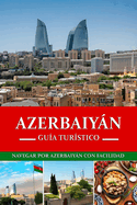 Gu?a de viaje de Azerbaiyn 2024/2025: Navegando por Azerbaiyn con facilidad
