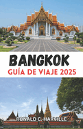 Gu?a de viaje de Bangkok 2025: Revelando el vibrante coraz?n de Tailandia: desde templos ic?nicos hasta joyas ocultas, le espera un viaje ms all de la gu?a